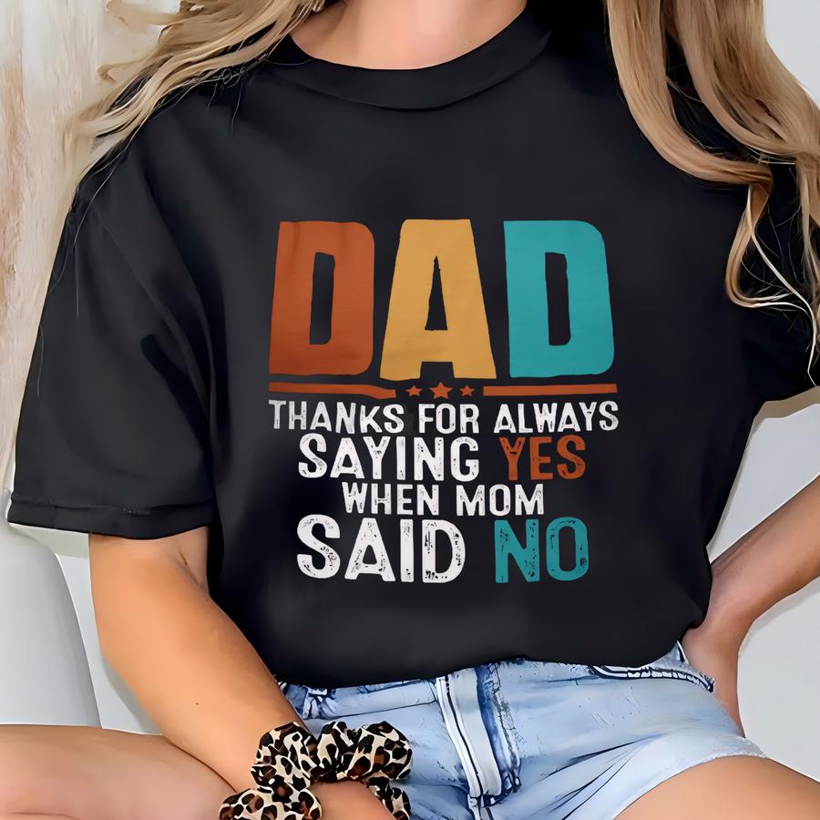 Dad Thanks For Always Saying Yes When Mom Said No Hoodie, Sarcastic Father's Day, Funny Men Shirts, Daddy Humorous Sweatshirt, New Dad Gift T-shirt