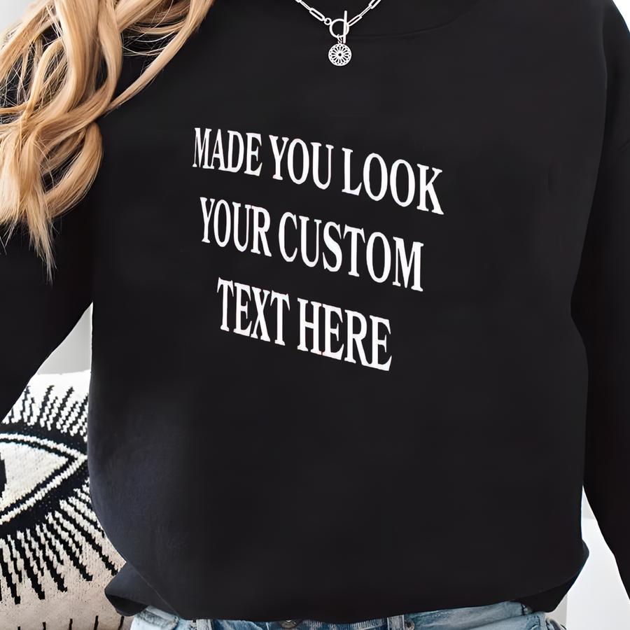 Custom Made You Look, Hat, Personalized With Your Text, Donald, , Funny, Democrat, Leftist, Progressive Sweatshirt