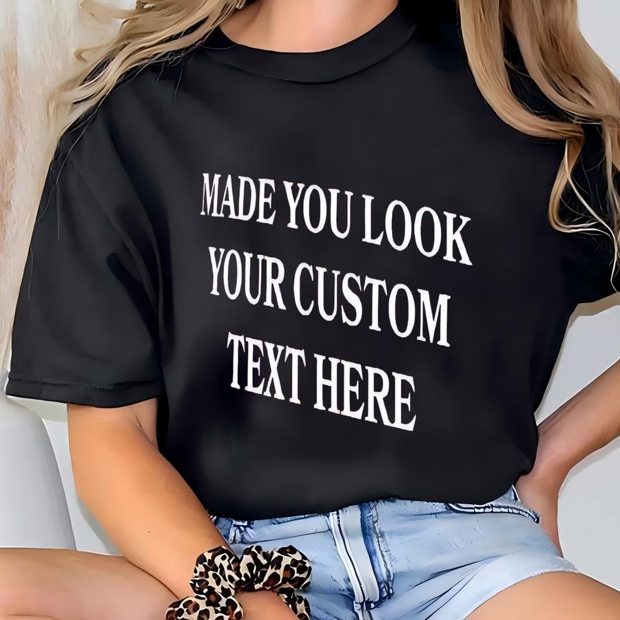 Custom Made You Look, Hat, Personalized With Your Text, Donald, , Funny, Democrat, Leftist, Progressive T-shirt