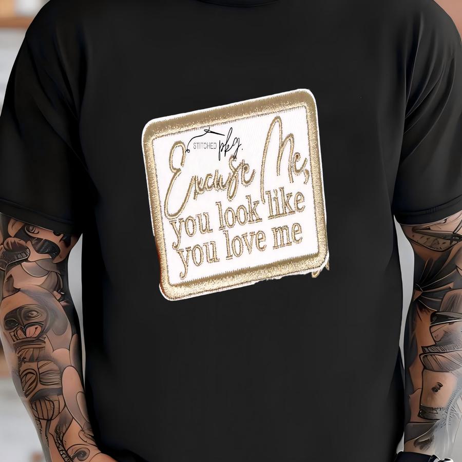 Excuse Me Patch - Iron On - Medium - Gold - Accessory - Trucker Hat - Y - You Look Like You Love Me - Bordered T-shirt