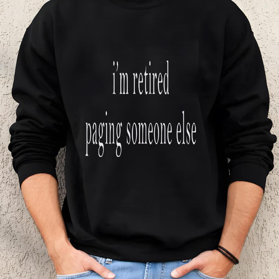 I'm Retired Paging Someone Else Shirt, Nurse Retirement Gifts, Nurse Appreciation Gift, Funny Nurse Humor T Shirt, Sarcasm Nurse Tee Sweatshirt