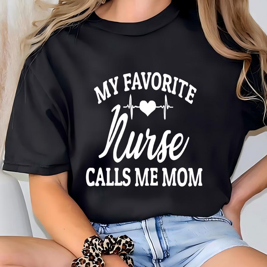 Nurse Mom Shirt, My Favorite Nurse Calls Me Mom, Nurse Mom Tshirt, Proud Nurse Mom Of Nurse Mother Of Nurse, Nursing Graduation Nursing Gift T-shirt
