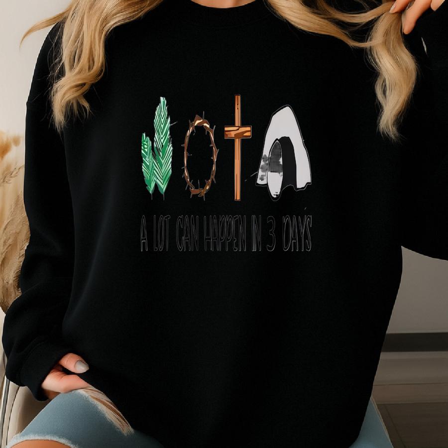 A Lot Can Happen In 3 Days Shirt: Christian Easter Family Gift Sweatshirt