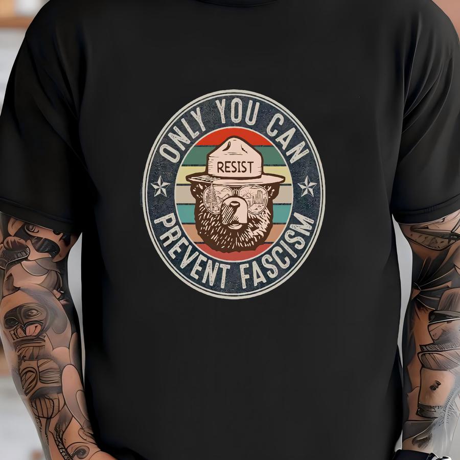 Only You Can Prevent Fascism Shirt, National Park Smokey The Bear, Anti Shirt,  Progressive Liberal Funny Political Gift T-shirt