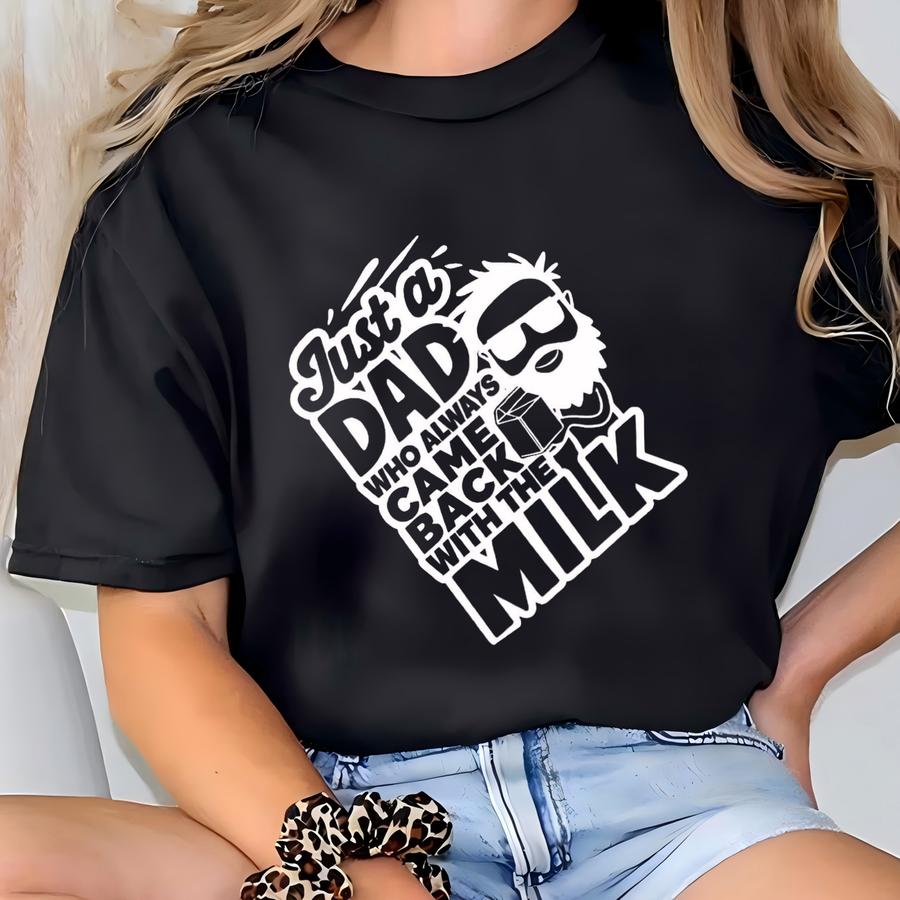 Dad Whocame Back With Milk Shirt | Funny Dad Shirt T-shirt