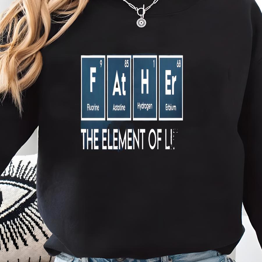 Funny Dad T-shirt: Science Father Element Of Life Tee Sweatshirt