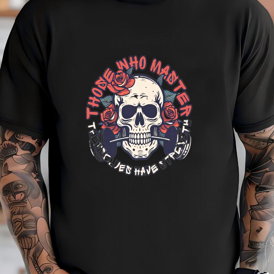 Those Who Master Themselves Have Strength Shirt, , Pump Cover, Weightlifter Gift, Fitness, Lifting Gift, Workoutshirt T-shirt