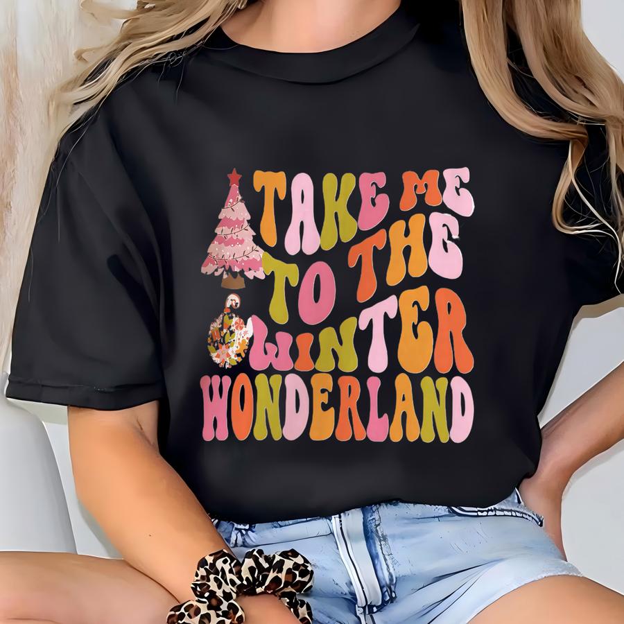 Take Me To The Winter Wonderland Sweatshirt, Christmas Sweater, Christmas Sweatshirt, Christmas Shirt, Winter Sweatshirt, Xmas Shirt T-shirt