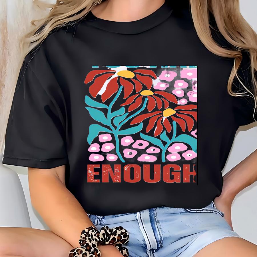 You Are Enough Flower Shirt, Aesthetic Shirt, You Are Enough You Are Front And Back Tee, Positivity Shirt, Flower Market Beach Tee,self Love T-shirt