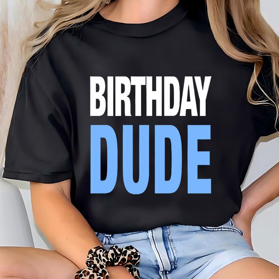 Birthday Dude Shirt. Birthday Shirt. Birthday Gift. Birthday Men. Birthday Guy Happy Birthday Shirt For Birthday Men's Birthday Shirt #os111 T-shirt