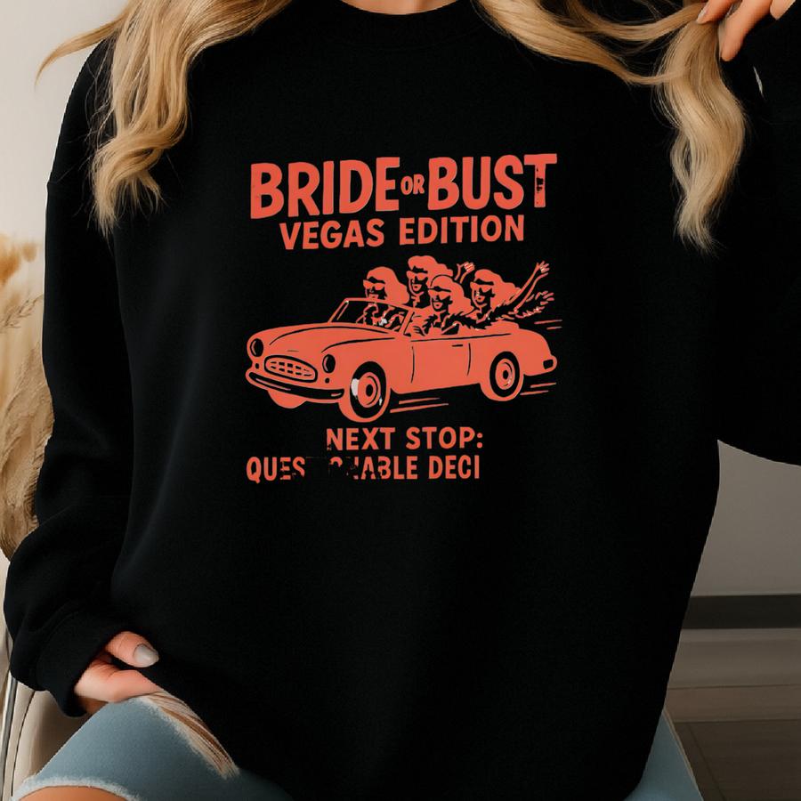 Bride Or Bust Sweatshirt: Vegas Bachelorette Party Gift Sweatshirt