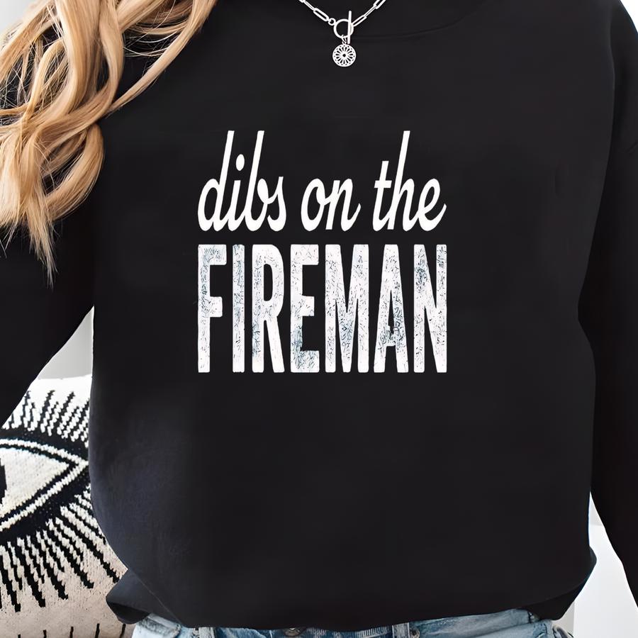 Dibs On The Fireman - Wife Shirt, Firefighter Wife Gift, Firefighter Girlfriend, Firefighter Gift, Firefighter Gf Shirt, Fireman T-shirt Sweatshirt