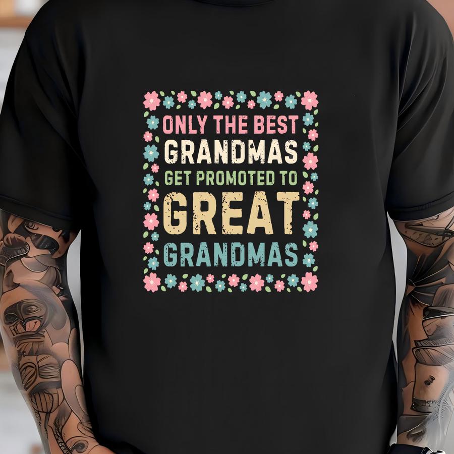 Great Grandma Shirt, Gift For Grandmothers, Only The Best Grandmas Get Promoted To Great Grandmas, Mother's Day Gift, Floral Design Hoodie T-shirt
