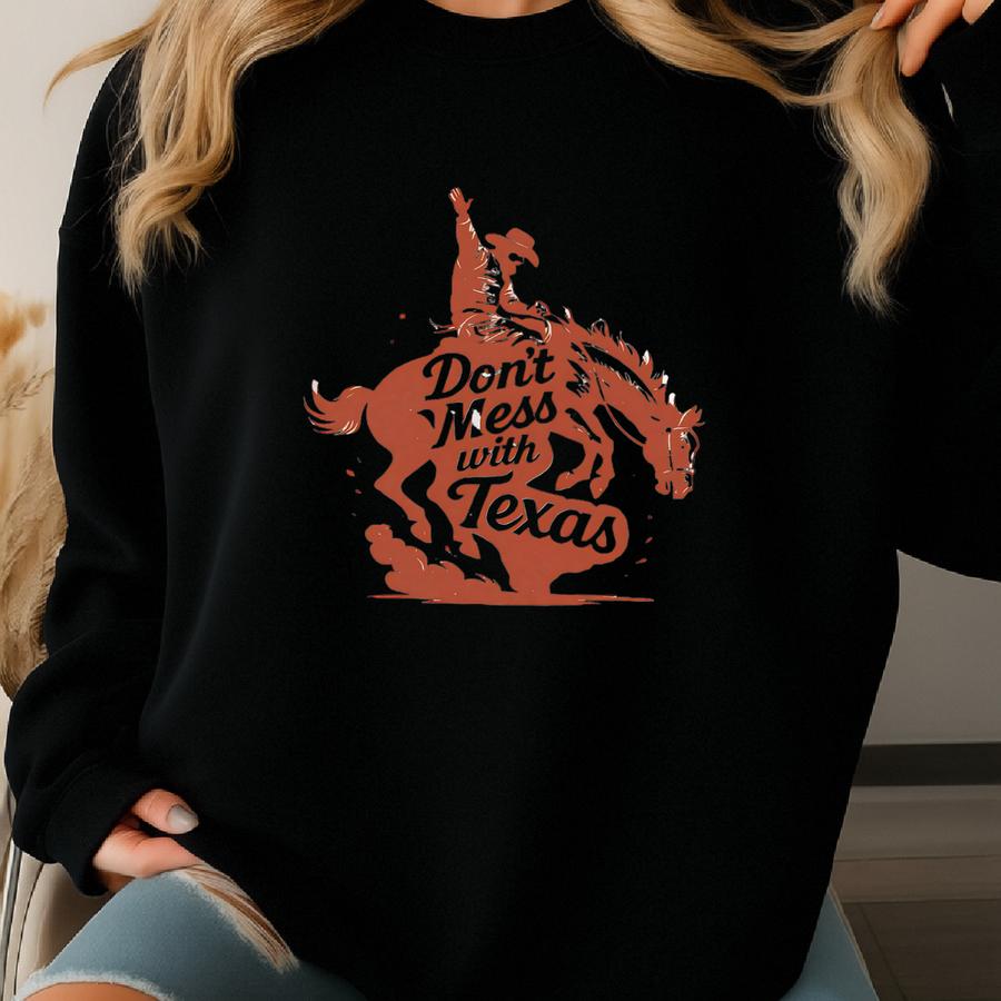 Don't Mess With Texas Shirt, Cowboy Rodeo Graphic T-shirt, Texas Pride T-shirt, Hoodie, Sweatshirt, Long Sve, Gift Sku3 15 Sweatshirt