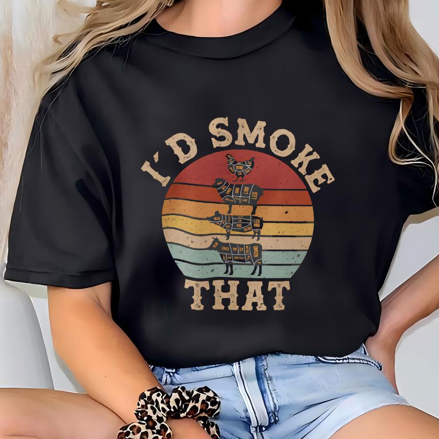 Bbq Shirt, Shirt For Chef, Butcher Shirt, Bbq Dad Tshirt, I'd Smoke That, Chef Shirt, Meet Lover Gift, Grilling Gift, Gift For Chef T-shirt