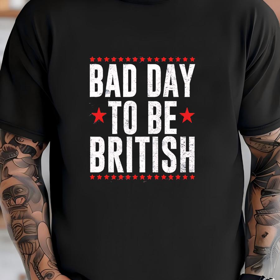Bad Day To Be British Shirt, American Shirt, America Flag Tee, Funny Sarcastic Shirt, Patriotic Shirt, Freedom Shirt, Independence Day Tee T-shirt