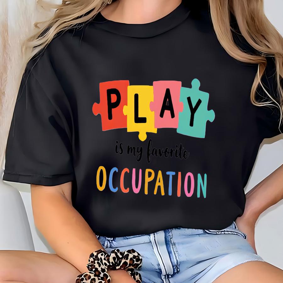 ® Play Is My Favorite Occupation Ot Shirt T-shirt