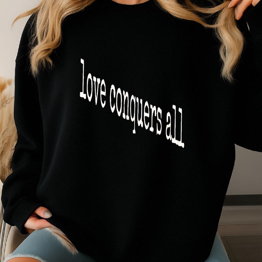 ® Love Conquers All T-shirt, Inspirational Tee For Women Or Men, Uplifting Graphic Shirt, Message Gift, Spiritual Vibes Sweatshirt