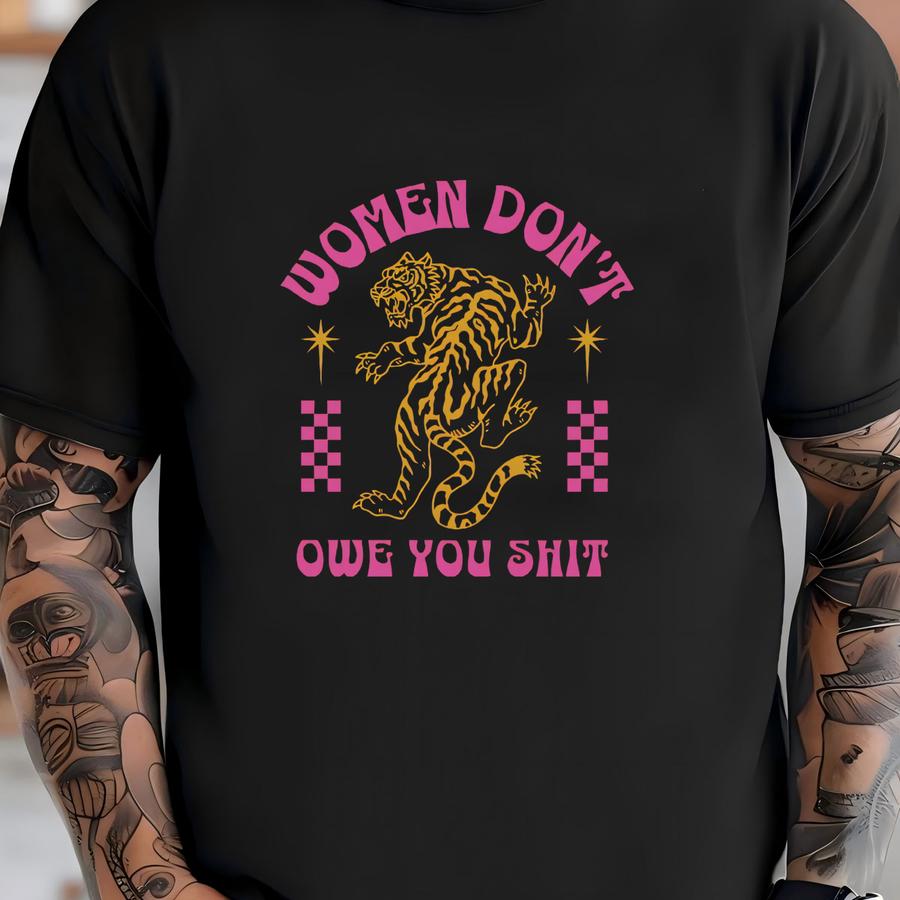Women Don't Owe You Hoodie,tiger Hoodie, , Pro Choice Hoodie, Womens Rights T-shirt