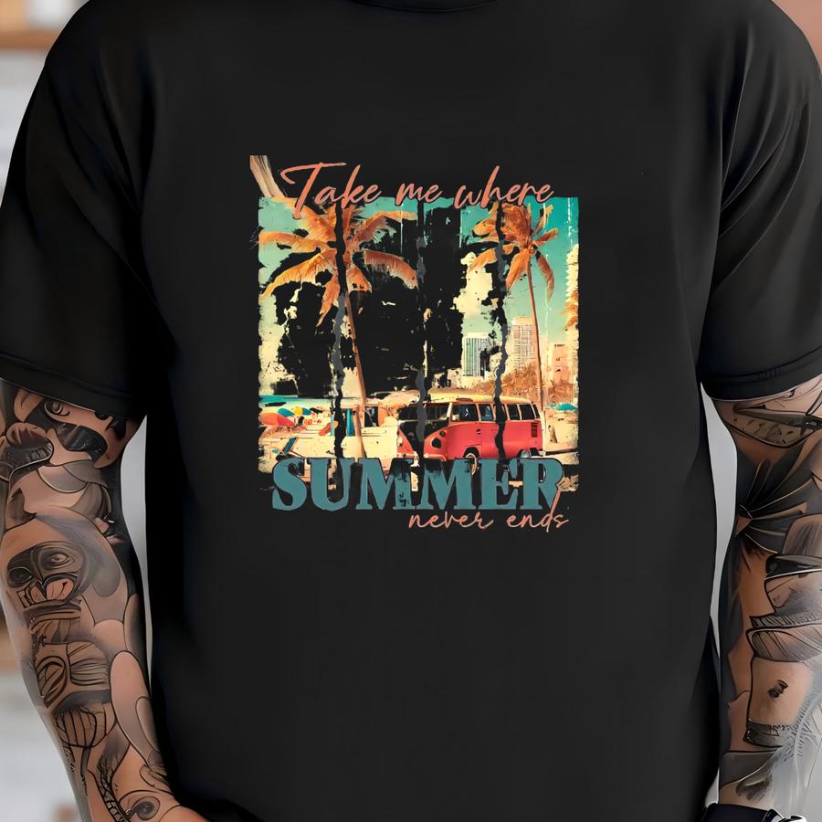 Take Me Where Summer Never Ends Tee, Sunshine Tee, O Sunshine Tee, Vacation Shirt, Summer Tee,beach Tee,summer Vibes Tee T-shirt