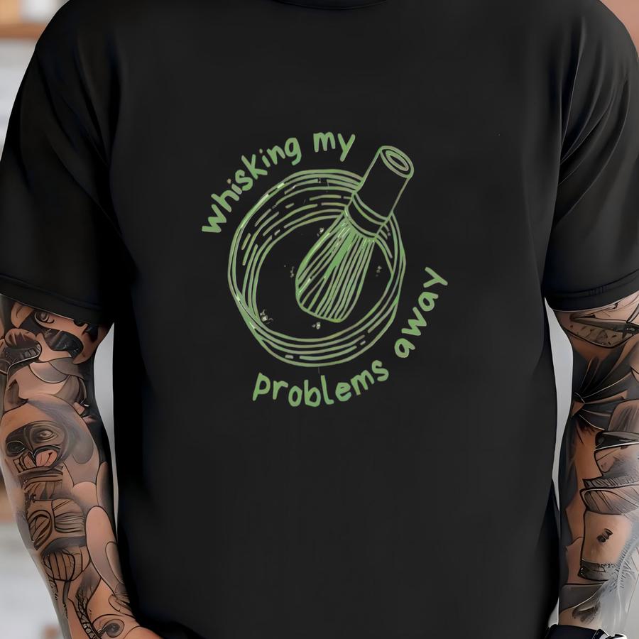 Matcha Shirt,baby Tee Matcha,matcha Lover Tshirt,matcha Gifts,matcha Latte Hoodie,whisking My Problems Away T-shirt