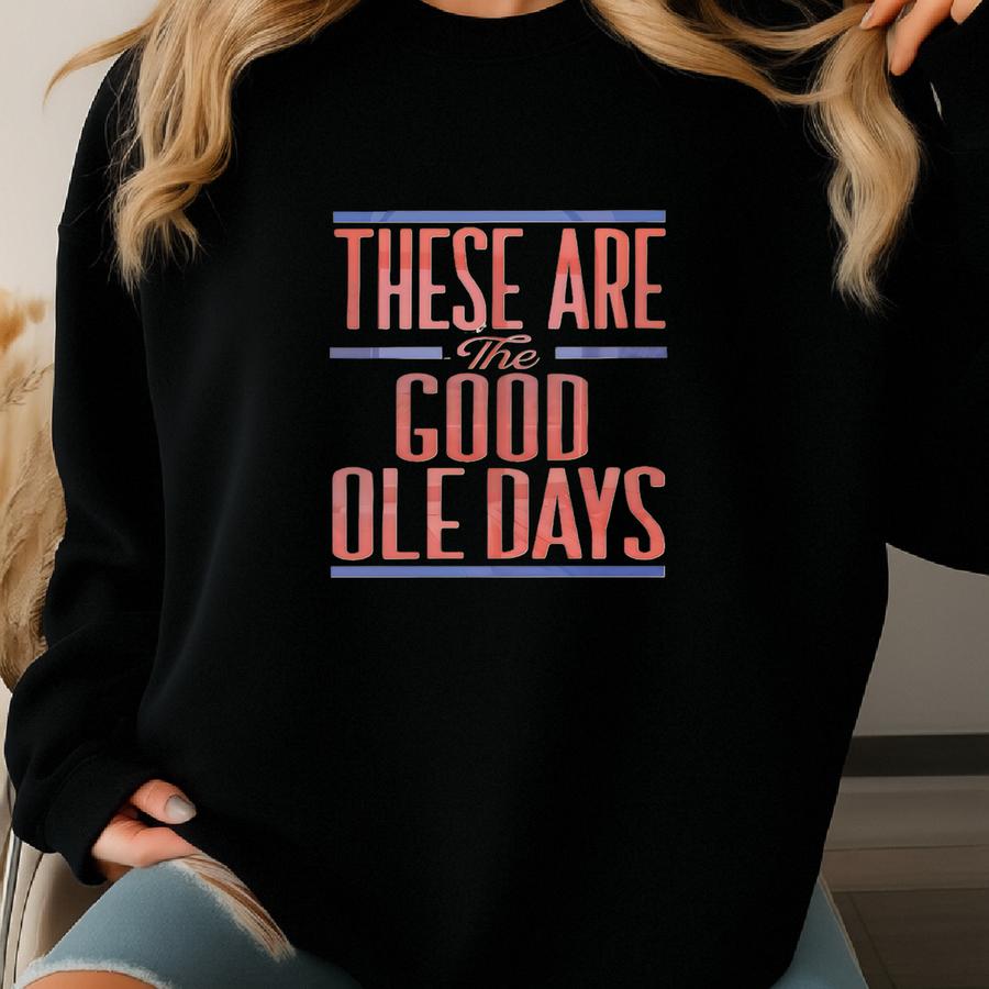 These Are The Good Ole Days Print, Vintage Red White And Blue Americana Retro Good Old Days Typography Wall Art, Mid Century Nostalgic Decor Sweatshirt
