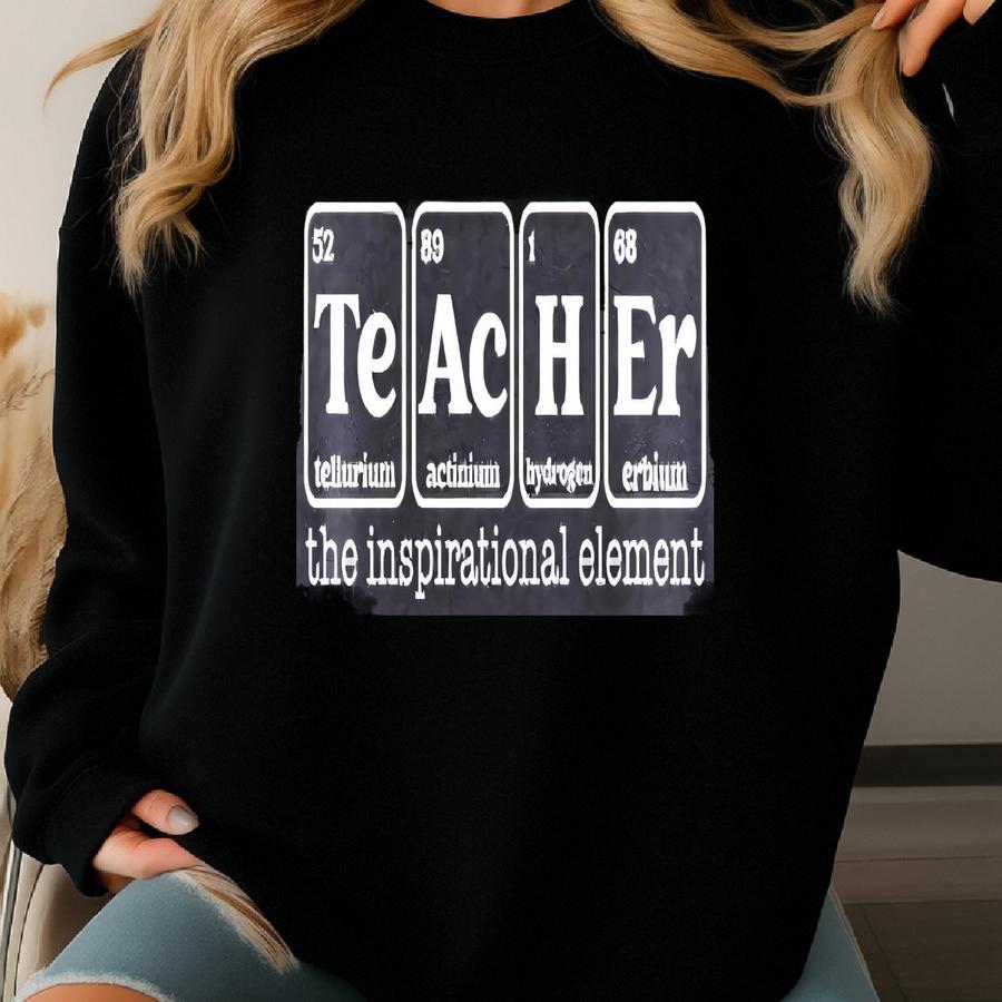 Teacher Shirt, Chemistry Teacher Shirt, Teacher The Inspirational Element, Teacher Appreciation Shirt, Teacher Gifts,science Teacher Tee Sweatshirt