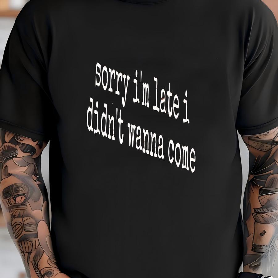 ® Sorry I'm Late I Didn't Wanna Come Hoodie, Funny Anti-social Graphic Tee For Women Or Men, Sarcastic Introvert Mood Shirt T-shirt