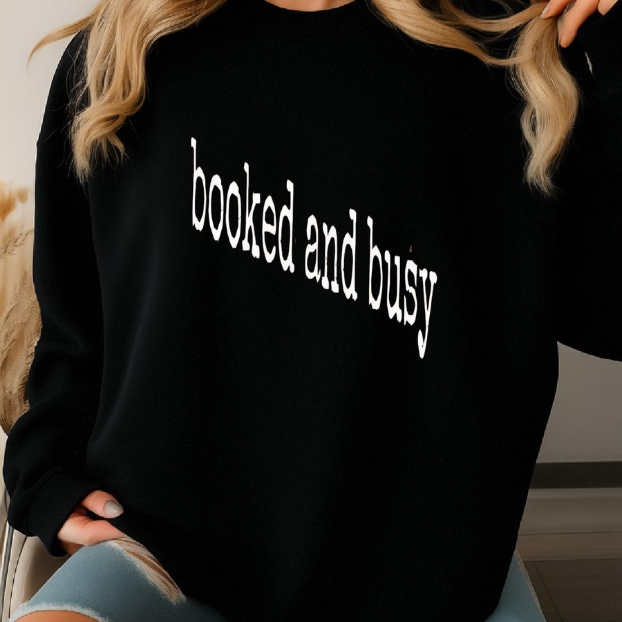® Booked And Busy T-shirt, Motivational Hustle Tee For Women Or Men, Bold Productivity Quote Shirt, Ambition Gift Sweatshirt