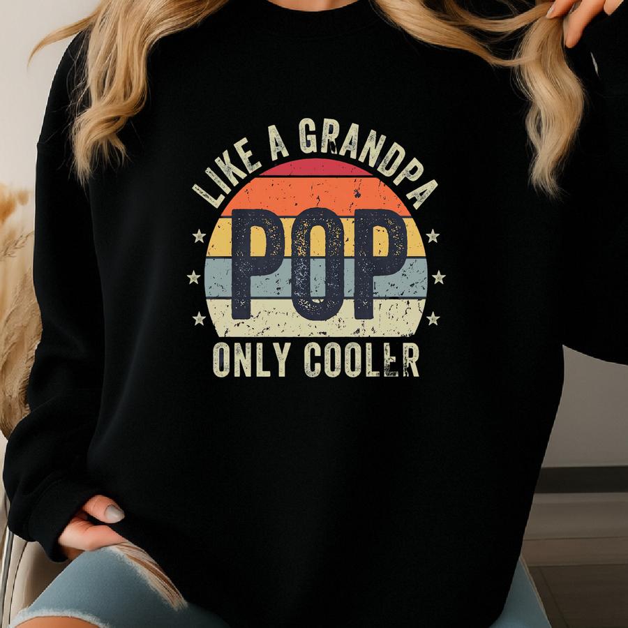 Pop Shirt | Like A Grandpa Only Cooler, Funny Grandpa Shirt, Father's Day Gift, Grandfather Birthday Present, Retro Vintage Tee Sweatshirt