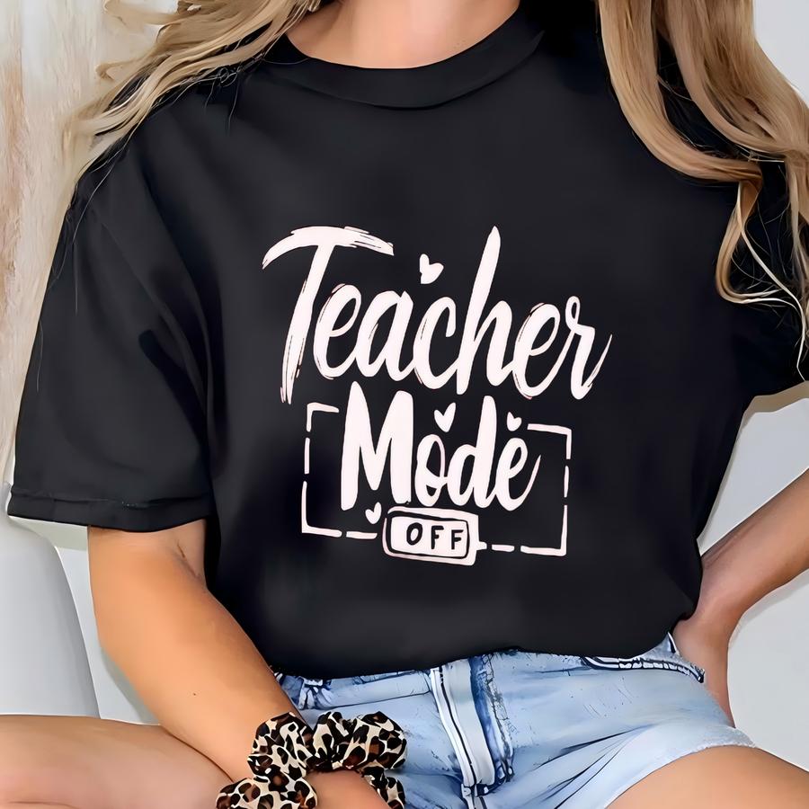 Teacher Mode Off Sweatshirt, Teacher Gifts, Teachers Day Gift, Gift For Her, Back To School, Last Day Of School, School Sweatshirt T-shirt