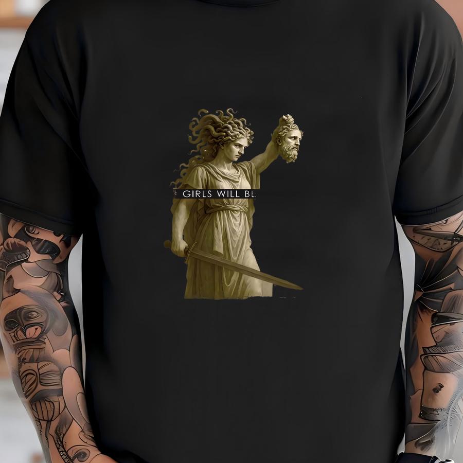 Girls Will Be Girls Shirt, Medusa With The Head Of Perseus Tee, Shirt, Women's Empowerment Shirt, Feminism Shirt, Gift For Her T-shirt