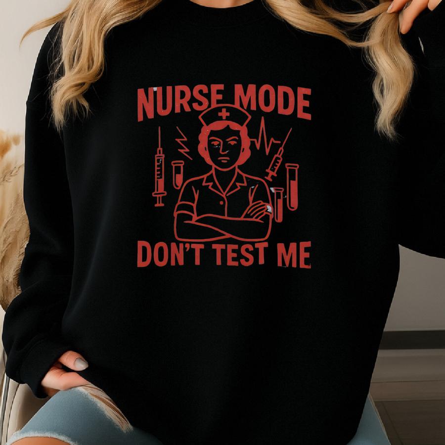 Nurse Mode Tee, Funny Nurse T-shirt, Nursing Gift, Healthcare Humor Shirt, Medical Professional Apparel, Unique Gift For Nurses Sweatshirt