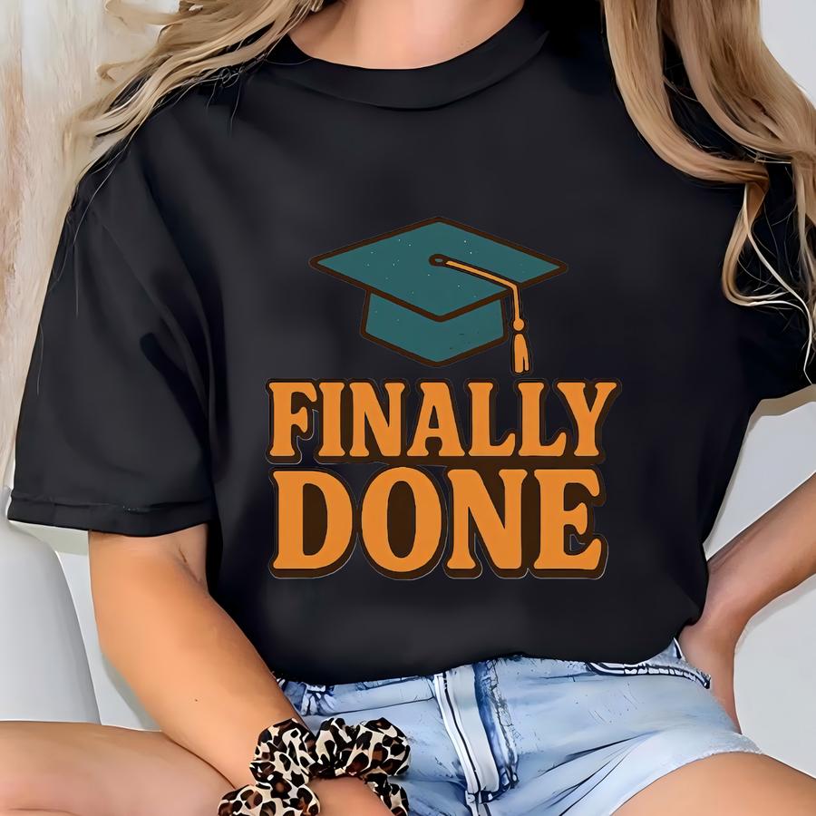 Graduation Shirt | Finally Done Grad Shirt | Graduate Shirt Of 2025 | Shirt | Perfect Graduation Gift Tee College, University T-shirt