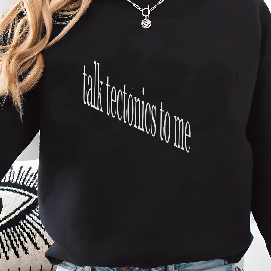 ® Talk Tectonics To Me Shirt, Funny Geologist Tshirt, Science Shirt, Geology Teacher Gift, Rock Lover Shirt, Rockhound Shirt Sweatshirt