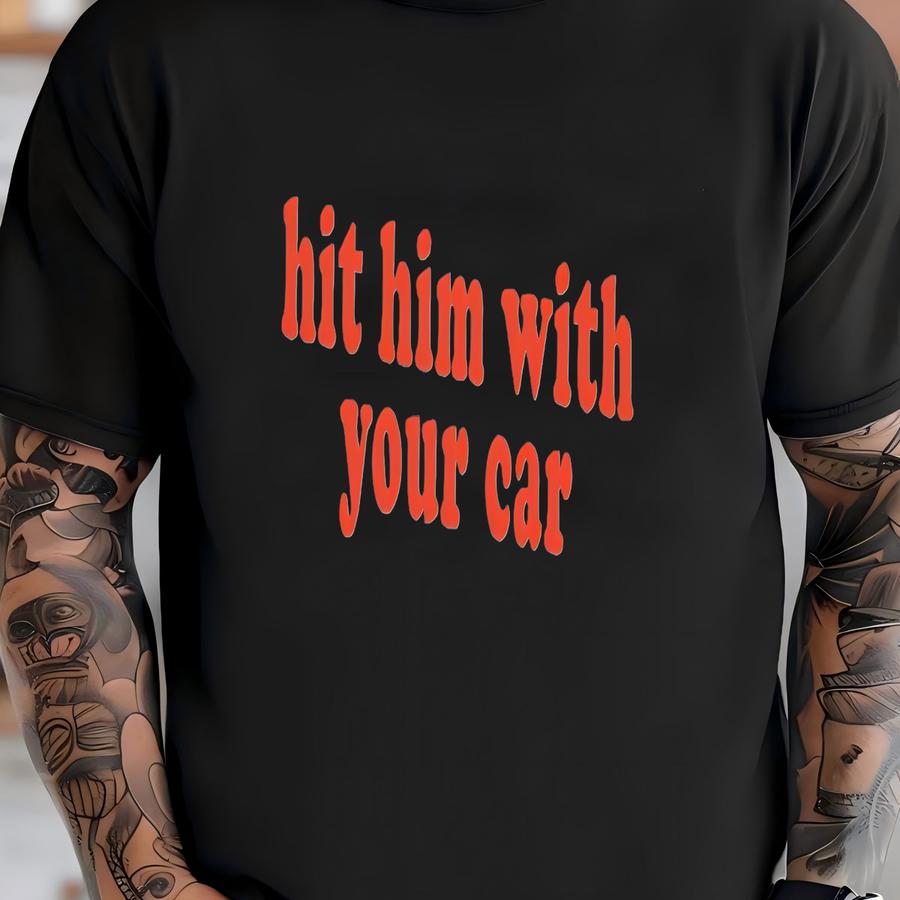 Hit Him With Your Car Baby Tee, Y2k Baby Tee, Sarcastic Baby Tee,funny Gift For Girls,cute Top,hot Girl Tee, Dark Humor, Gift For Her T-shirt
