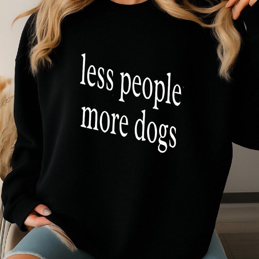 ® Less People More Dogs Shirt, Introvert Gift, Dog Lover, Pet Parent, Antisocial Humor, Animal Person, Funny Dog Mom, Dog Dad Sweatshirt