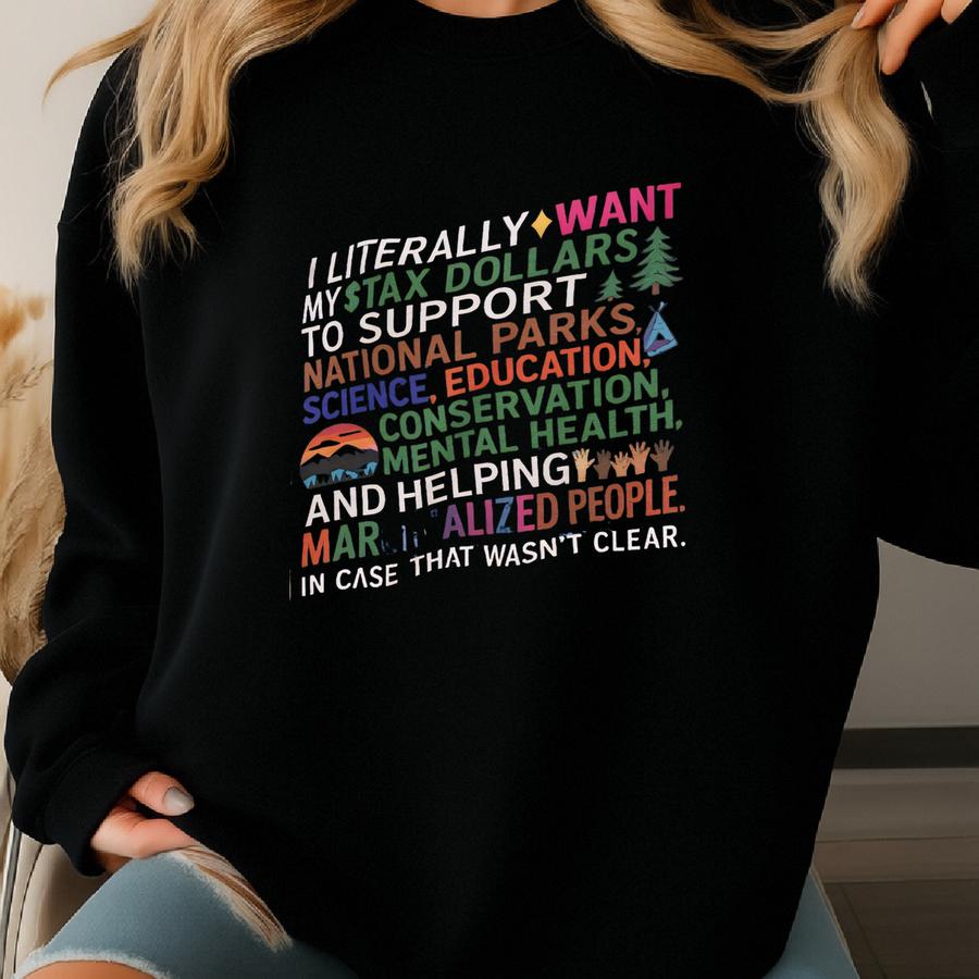 I Literally Want My Tax Dollars To Support National Parks Shirt, Protect Our National Parks Shirt, Support National Parks, Protest Shirt Sweatshirt