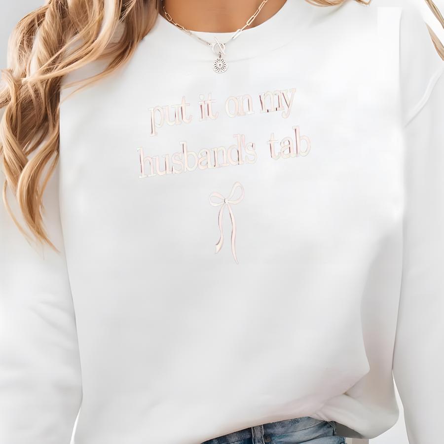 Put It On My Husband's Tab Shirt, Funny Wife Shirt, Adult Humor Shirt, Funny Quote Shirt, Gift For Wife Sweatshirt Put It On My Husband's Tab Shirt, Funny Wife Shirt, Adult Humor Shirt, Funny Quote Shirt, Gift For Wife Sweatshirt