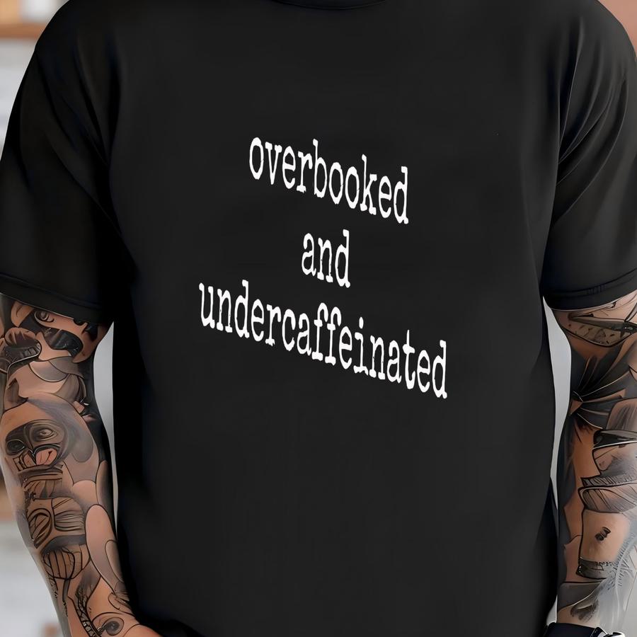 ® Overbooked And Undercaffeinated Hoodie, Funny Burnout Graphic Tee For Women Or Men, Schedule Life Shirt, Coffee First Gift T-shirt