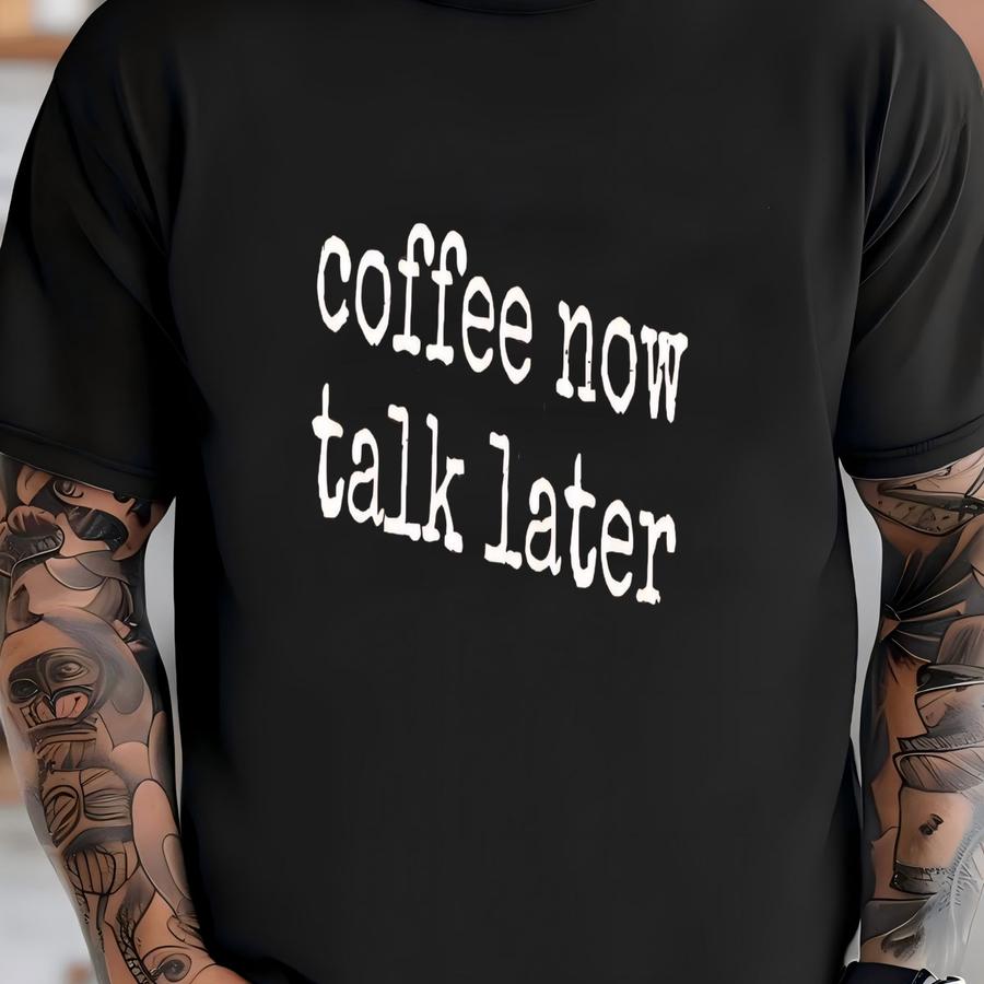 ® Coffee Now Talk Later Hoodie, Funny Caffeine First Tee For Women Or Men, Morning Mood Quote Shirt, Sarcastic Spy Gift T-shirt