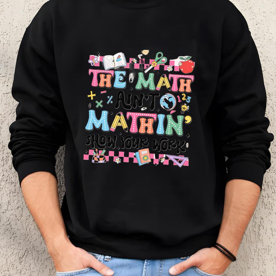 Show Your Work Shirt Math Teacher Shirt, Math Teacher Tee, Show Your Work Tee, Math T-shirt Sweatshirt