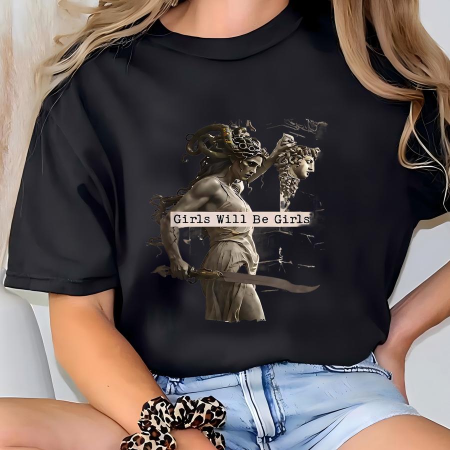 Girls Will Be Girls T Shirt, Medusa With The Head Of Perseus Tee, Shirt, Women's Empowerment Shirt, Feminism Shirt, Gift For Her T-shirt