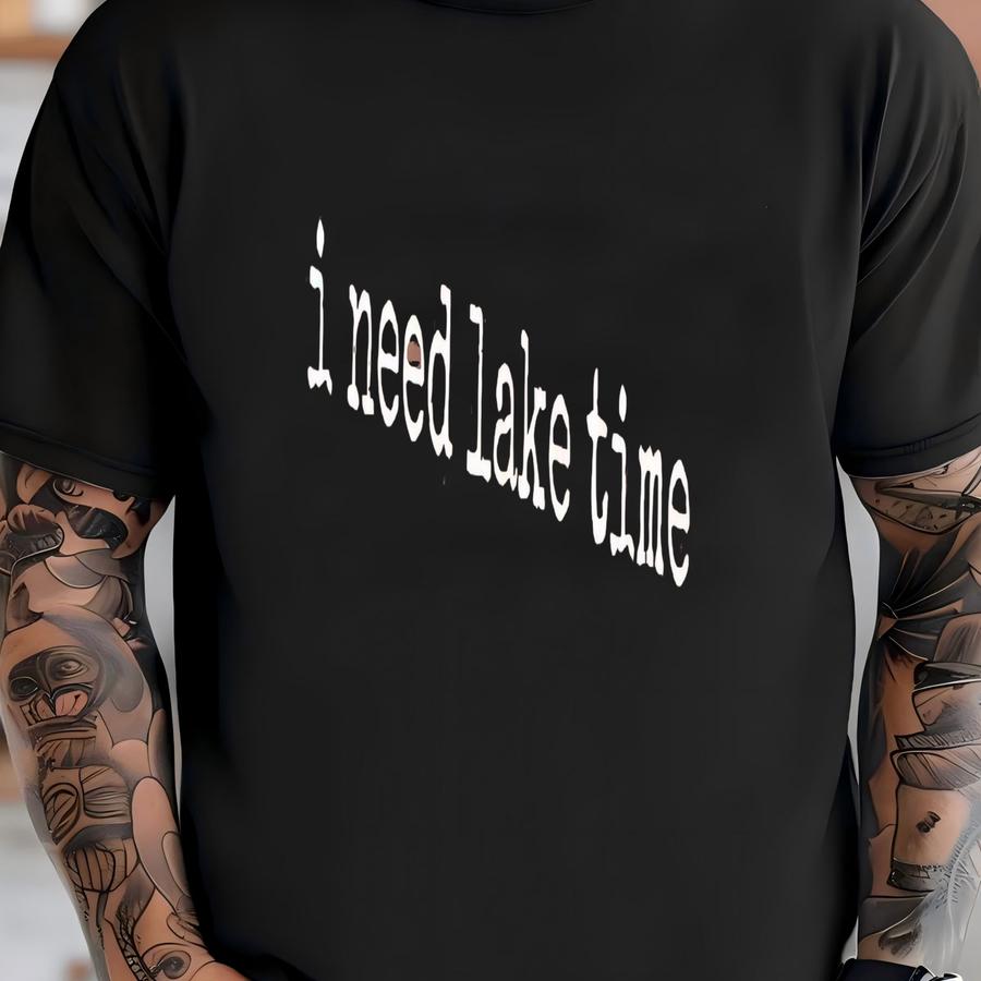 ® I Need Lake Time Hoodie, Funny Summer Water Graphic Tee For Women Or Men, Boating Escape Shirt, Chill Life Gift T-shirt