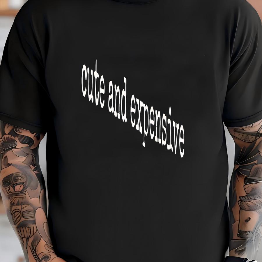 ® Cute And Expensive Shirt, Funny Self Worth, Women's Gift, Shopping Humor, Fashion Lover, Confidence Quote, Sassy Tee T-shirt