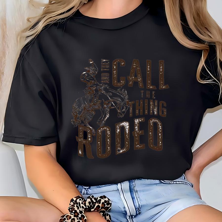Call The Thing Rodeo Shirt – Country Rodeo Cowboy Hoodie, Hoodie, Sweatshirt, Long Sve, Vintage Western Country Music Gift Skuc 12 T-shirt