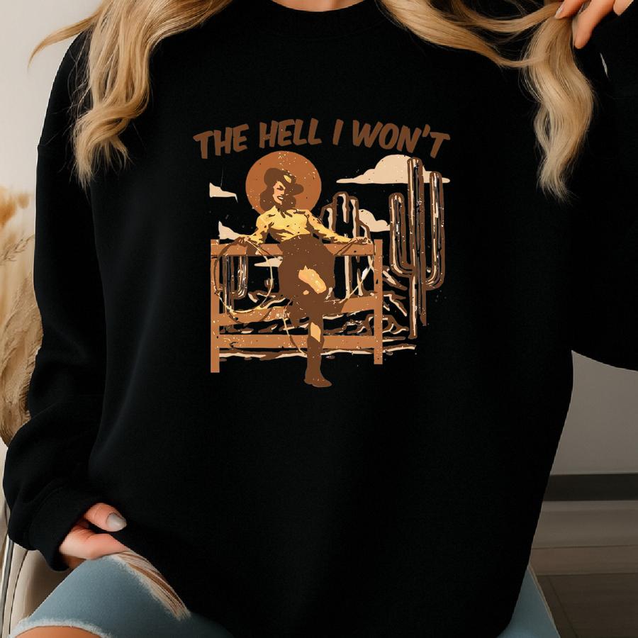 The I Won’t Shirt – Sassy Cowgirl Western Desert T-shirt, Hoodie, Sweatshirt, Long Sve, Country Rebel Graphic Gift Skuc 14 Sweatshirt