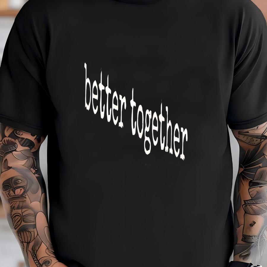 ® Better Together Hoodie, Matching Couples Graphic Tee For Women Or Men, Relationship Love Shirt, Cute Gift For Partners T-shirt