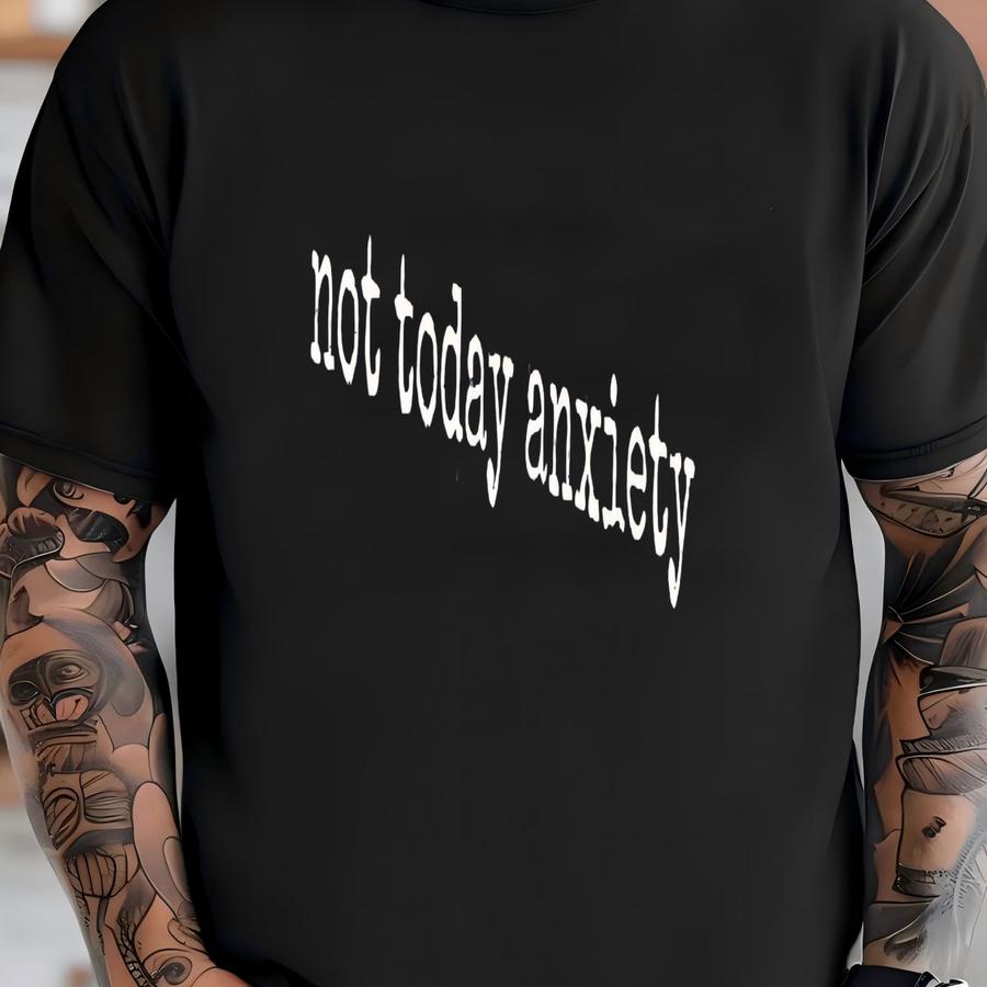 ® Not Today Anxiety Hoodie, Funny Mental Health Graphic Tee For Women Or Men, Empowering Quote Shirt T-shirt