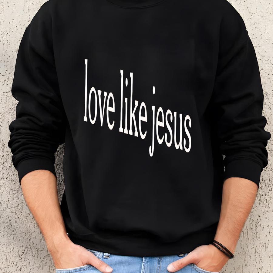 ® Love Like Jesus Shirt, Inspirational Shirt, Christian Shirt, Religious Mom Shirt, Christian Apparel Gift, Shirt For Women Sweatshirt